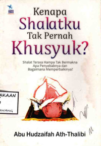 Image of KENAPA SHALATKU TAK PERNAH KHUSYUK?