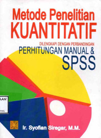 Image of METODE PENELITIAN KUANTITATIF DILENGKAPI DENGAN PERBANDINGAN PERHITUNGAN MANUAL & SPSS