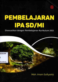 Image of PEMBELAJARAN IPA SD/MI DISESUAIKAN DENGAN PEMBELAJARAN KURIKULUM 2013